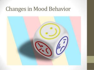 Changes In Mood and Behavior