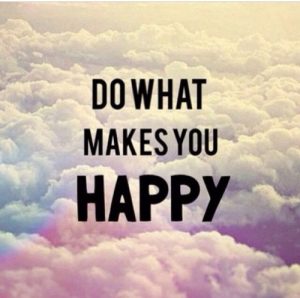 Do Something That Makes You Happy