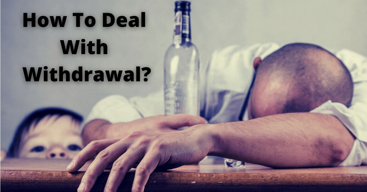 How To Deal With Withdrawal?