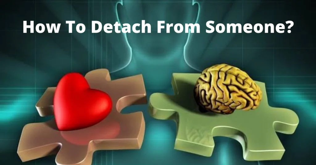 How To Detach From Someone