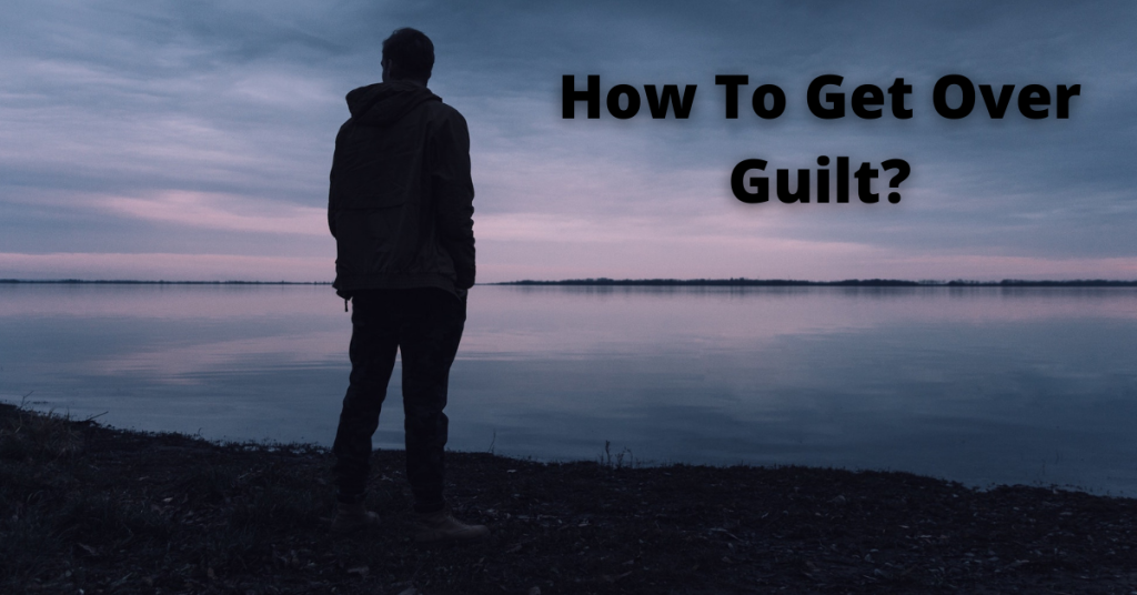How To Get Over Guilt