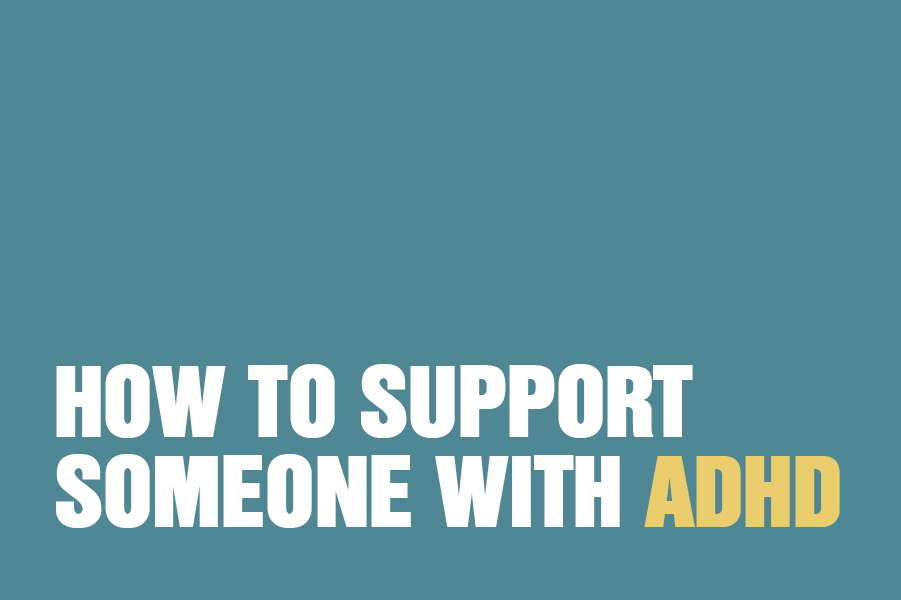 How To Help Someone With ADHD?