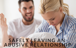 Leaving An Abusive Relationship Safely