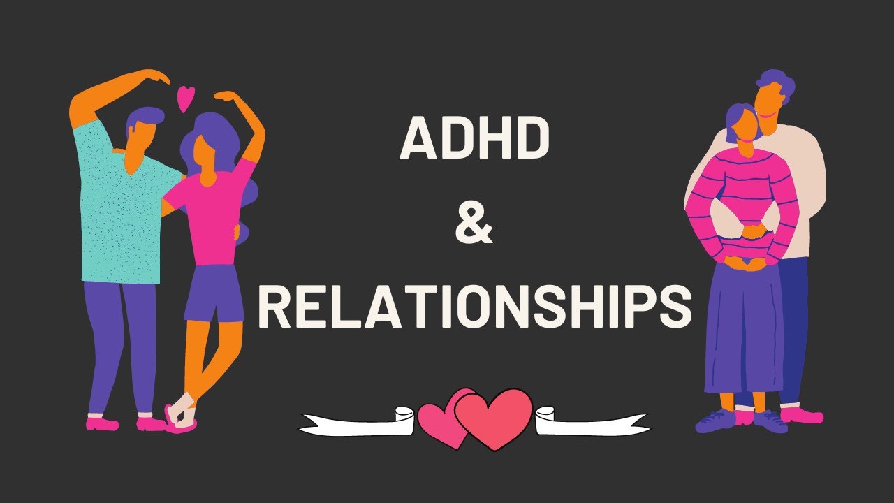 ADHD And Relationships: A Relationship Guide