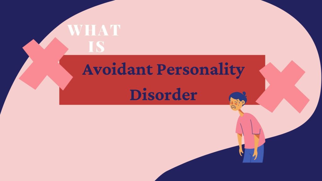 Avoidant Personality Disorder: Signs, Causes, Diagnosis And Treatment