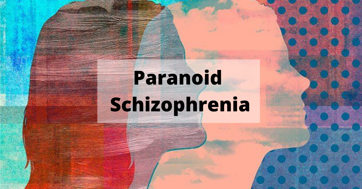 Paranoid Schizophrenia Signs Causes Diagnosis And Treatment