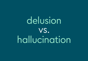 Hallucinations and Delusions