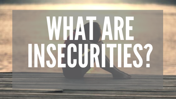 What Are Insecurities | How To Deal With Insecurities?