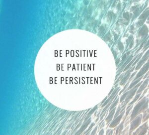 Be patient and positive