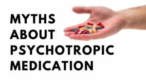 Myth About Psychotropic Medications
