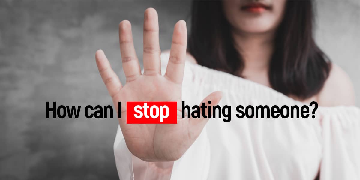 Steps To Avoid Hating Someone