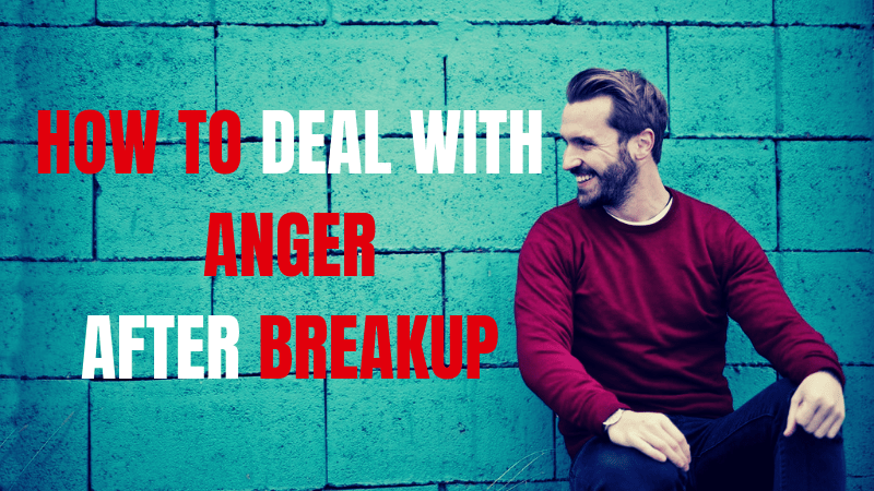 How to Deal With Anger After Breakup?