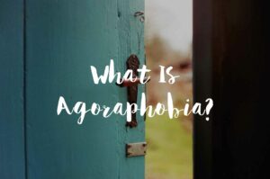 What Is Agoraphobia?