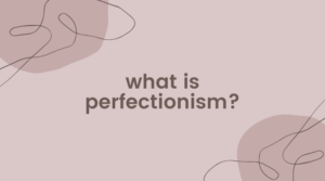 What Is Perfectionism