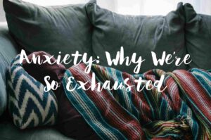 How Do You Overcome Anxiety Fatigue?