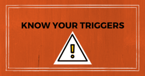 Know your triggers
